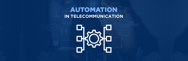 Automation in Telecom