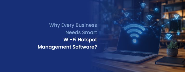 Why Every Business Needs Smart Wi-Fi Hotspot Management Software?